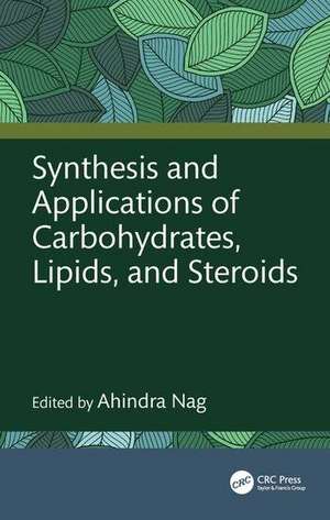 Synthesis and Applications of Carbohydrates, Lipids, and Steroids de Ahindra Nag