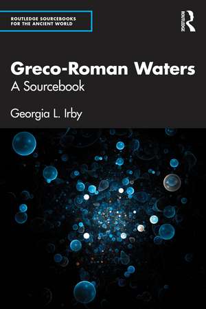 Greco-Roman Waters: A Sourcebook de Georgia L. Irby