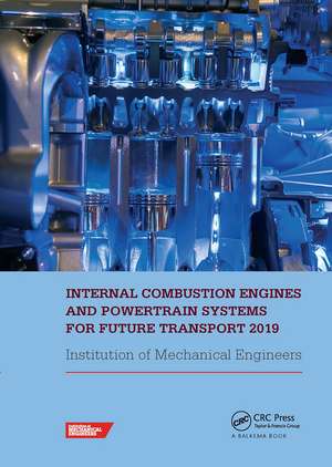 Internal Combustion Engines and Powertrain Systems for Future Transport 2019: Proceedings of the International Conference on Internal Combustion Engines and Powertrain Systems for Future Transport, (ICEPSFT 2019), December 11-12, 2019, Birmingham, UK de IMECHE