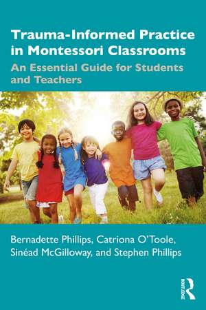 Trauma-Informed Practice in Montessori Classrooms: An Essential Guide for Students and Teachers de Bernadette Phillips