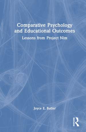 Comparative Psychology and Educational Outcomes: Lessons from Project Nim de Joyce E. Butler