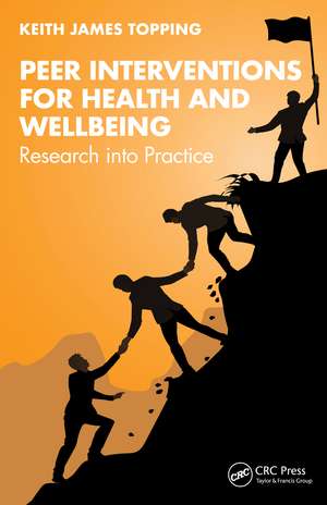 Peer Interventions for Health and Wellbeing: Research into Practice de Keith James Topping