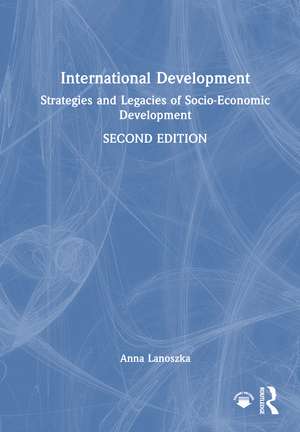 International Development: Strategies and Legacies of Socio-Economic Development de Anna Lanoszka