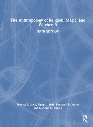 The Anthropology of Religion, Magic, and Witchcraft de Rebecca L. Stein