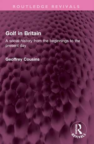 Golf in Britain: A social history from the beginnings to the present day de Geoffrey Cousins