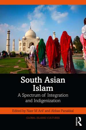 South Asian Islam: A Spectrum of Integration and Indigenization de Nasr M Arif