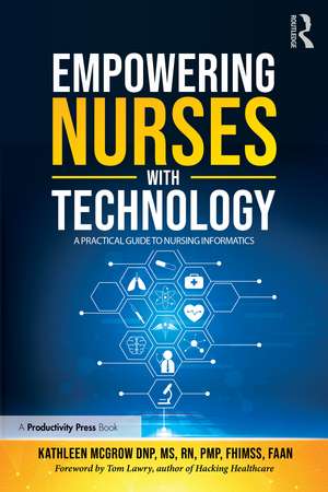 Empowering Nurses with Technology: A Practical Guide to Nursing Informatics de Kathleen McGrow