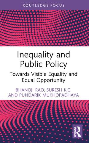 Inequality and Public Policy: Towards Visible Equality and Equal Opportunity de Bhanoji Rao