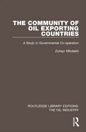 The Community of Oil Exporting Countries: A Study in Governmental Co-operation de Zuhayr Mikdashi