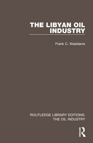 The Libyan Oil Industry de Frank C. Waddams