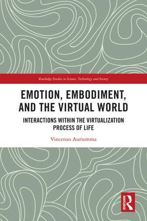 Emotion, Embodiment and the Virtual World: Interactions within the Virtualization Process of Life de Vincenzo Auriemma