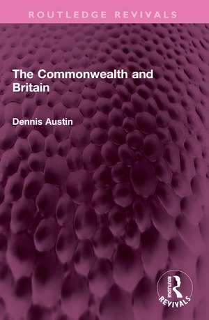 The Commonwealth and Britain de Dennis Austin