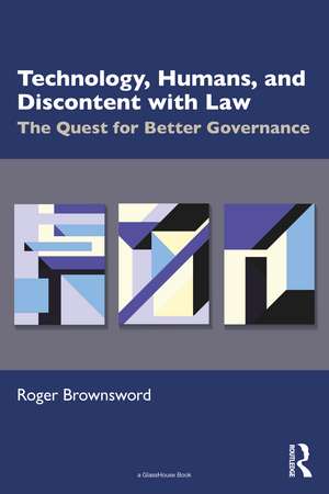 Technology, Humans, and Discontent with Law: The Quest for Better Governance de Roger Brownsword