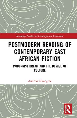 Postmodern Reading of Contemporary East African Fiction: Modernist Dream and the Demise of Culture de Andrew Nyongesa