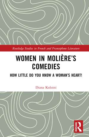 Women in Molière’s Comedies: How Little Do You Know a Woman’s Heart! de Diana Koloini