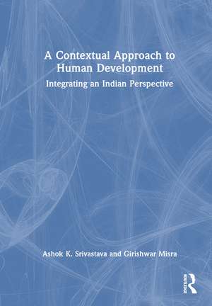 A Contextual Approach to Human Development: Integrating an Indian Perspective de Ashok K. Srivastava