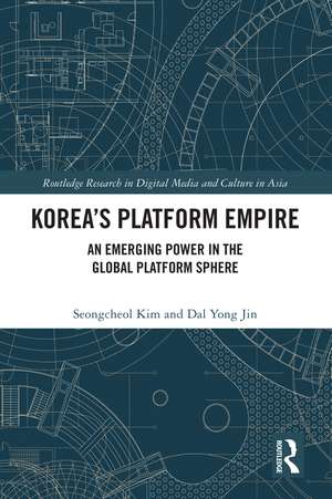 Korea’s Platform Empire: An Emerging Power in the Global Platform Sphere de Seongcheol Kim