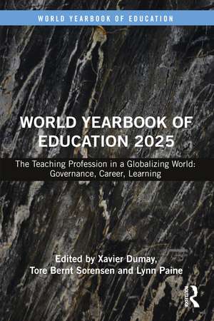 World Yearbook of Education 2025: The Teaching Profession in a Globalizing World: Governance, Career, Learning de Xavier Dumay