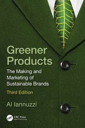 Greener Products: The Making and Marketing of Sustainable Brands de Al Iannuzzi