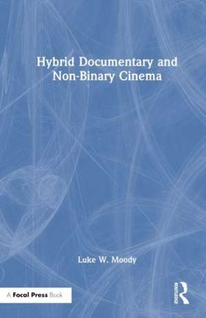 Hybrid Documentary and Non-Binary Cinema de Luke W. Moody