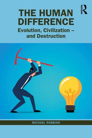 The Human Difference: Evolution, Civilization – and Destruction de Michael Robbins