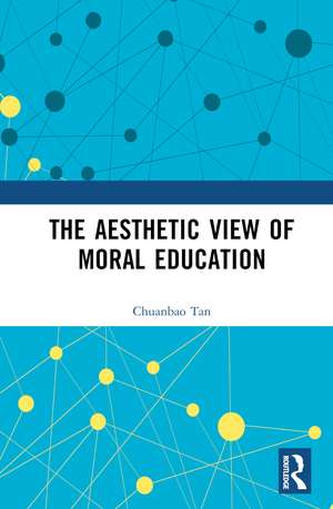 The Aesthetic View of Moral Education de Chuanbao Tan