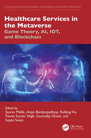 Healthcare Services in the Metaverse: Game Theory, AI, IoT, and Blockchain de Saurav Mallik