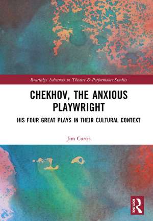 Chekhov, The Anxious Playwright de Jim Curtis