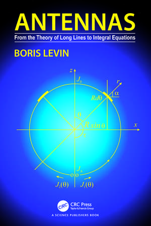 Antennas: From the Theory of Long Lines to Integral Equations de Boris Levin