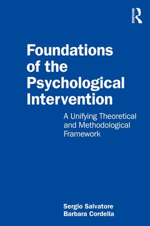 Foundations of the Psychological Intervention: A Unifying Theoretical and Methodological Framework de Sergio Salvatore