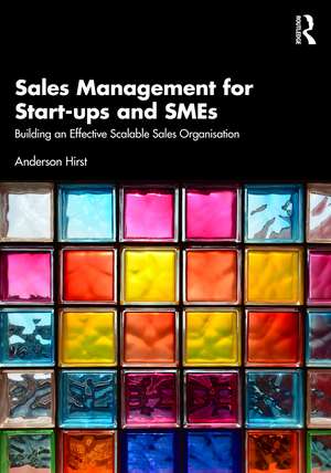 Sales Management for Start-ups and SMEs: Building an effective scalable sales organisation de Anderson Hirst