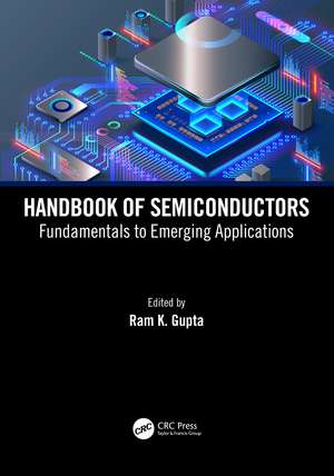 Handbook of Semiconductors: Fundamentals to Emerging Applications de Ram K. Gupta