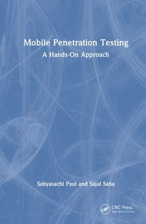 Mobile Penetration Testing: A Hands-On Approach de Sabyasachi Paul