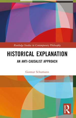 Historical Explanation: An Anti-Causalist Approach de Gunnar Schumann