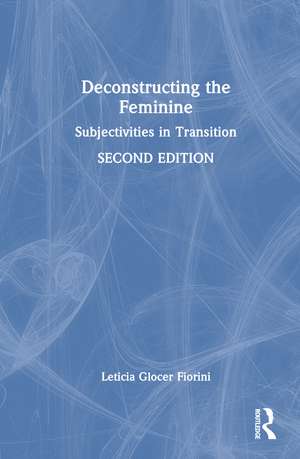 Deconstructing the Feminine: Subjectivities in Transition de Leticia Glocer Fiorini
