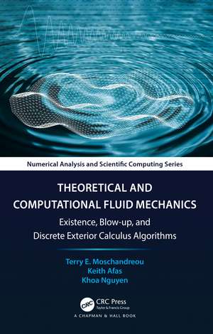 Theoretical and Computational Fluid Mechanics: Existence, Blow-up, and Discrete Exterior Calculus Algorithms de Terry E. Moschandreou