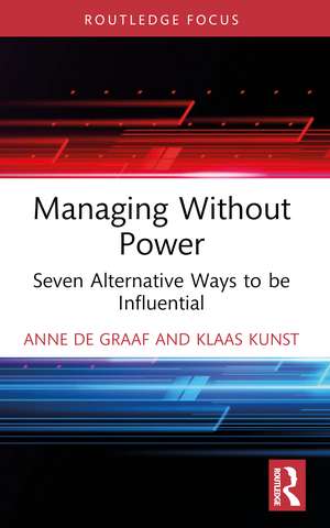 Managing Without Power: Seven Alternative Ways to be Influential de Anne de Graaf