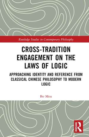 Cross-Tradition Engagement on the Laws of Logic: Approaching Identity and Reference from Classical Chinese Philosophy to Modern Logic de Bo Mou