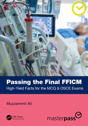 Passing the Final FFICM: High-Yield Facts for the MCQ & OSCE Exams de Muzzammil Ali