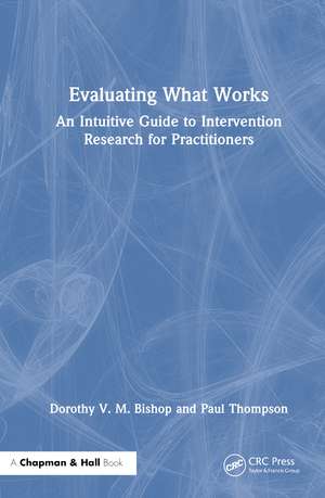 Evaluating What Works: An Intuitive Guide to Intervention Research for Practitioners de Dorothy V. M. Bishop