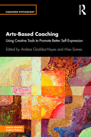 Arts-Based Coaching: Using Creative Tools to Promote Better Self-Expression de Andrea Giraldez Hayes