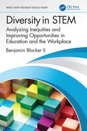 Diversity in STEM: Analyzing Inequities and Improving Opportunities in Education and the Workplace de Benjamin Blocker