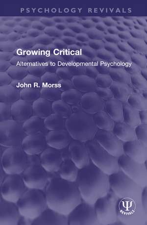 Growing Critical: Alternatives to Developmental Psychology de John R. Morss