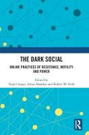 The Dark Social: Online Practices of Resistance, Motility and Power de Toija Cinque