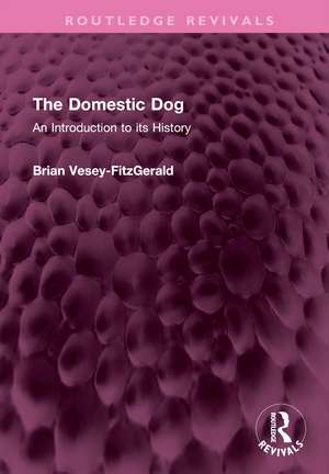 The Domestic Dog: An Introduction to its History de Brian Vesey-FitzGerald