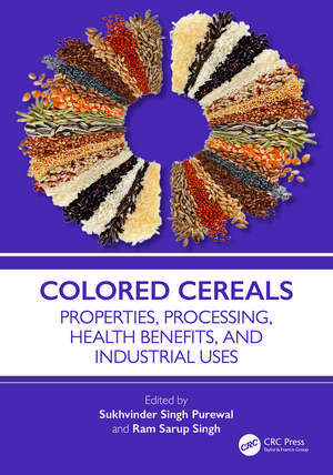 Colored Cereals: Properties, Processing, Health Benefits, and Industrial Uses de Sukhvinder Singh Purewal