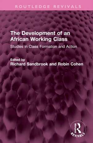 The Development of an African Working Class: Studies in Class Formation and Action de Richard Sandbrook