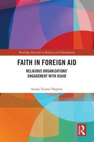 Faith in Foreign Aid: Religious Organizations’ Engagement with USAID de Susan Turner Haynes