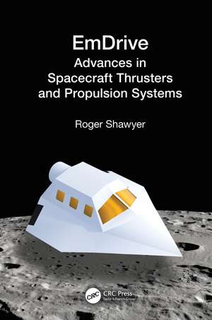 EmDrive: Advances in Spacecraft Thrusters and Propulsion Systems de Roger Shawyer