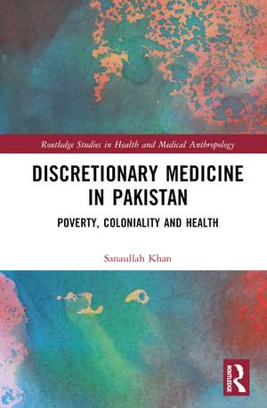 Discretionary Medicine in Pakistan: Poverty, Coloniality and Health de Sanaullah Khan